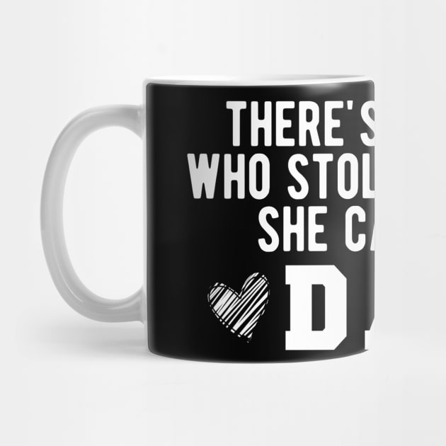 There's This Girl Who Stole My Heart She Calls Me Dad by KC Happy Shop